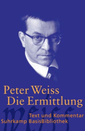 Peter Weiss - Die Ermittlung Oratorium in 11 Gesängen. Text und Kommentar