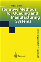 Wai K Ching, Wai K. Ching, Wai Ki Ching - Iterative Methods for Queuing and Manufacturing Systems