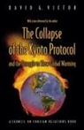 David Victor, David G. Victor, Victor David G. - The Collapse of the Kyoto Protocol and the Struggle to Slow Global Wa