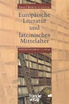 Ernst R Curtius, Ernst R. Curtius, Ernst Robert Curtius - Europäische Literatur und lateinisches Mittelalter