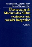 Joachim Renn, Joachim  Shimada Renn, Shingo Shimada, Jürgen Straub - Übersetzung als Medium des Kulturverstehens und sozialer Integration