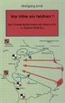 Wolfgang Ernst, München Wolfgang Ernst - War Hitler ein Feldherr? Der Oberste Befehlshaber der Wehrmacht im zweiten Weltkrieg