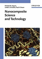 Pulickel Ajayan, Pulickel M Ajayan, Pulickel M. Ajayan, Paul V Braun, Paul V. Braun, Linda Schadler... - Nanocomposite Science and Technology