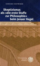 Gerhard Hofweber - Skeptizismus als 'die erste Stuffe zur Philosophie' beim Jenaer Hegel