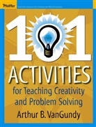 VanGundy, Arthur B Vangundy, Arthur B. VanGundy - 101 Activities for Teaching Creativity and Problem Solving