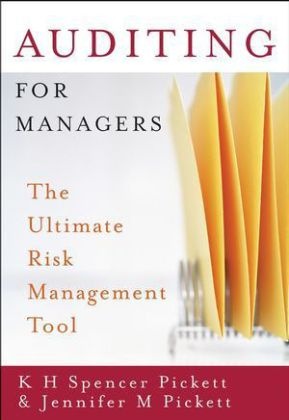 PICKETT, Jennifer M. Pickett, K. H. Spencer Pickett, K. H. Spencer (Civil Service College Pickett, K. H. Spencer Pickett Pickett, K.h. Spencer Pickett Pickett... - Auditing for Managers - The Ultimate Risk Management Tool