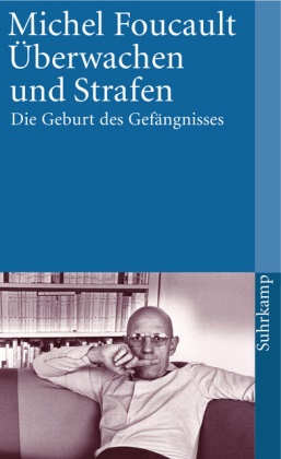 Michel Foucault - Überwachen und Strafen - Die Geburt des Gefängnisses