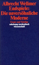 Albrecht Wellmer - Endspiele: Die unversöhnliche Moderne