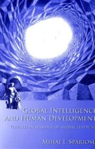 Mihai I. Spariosu - Global Intelligence and Human Development