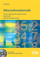 Klaus Schilling - Wirtschaftsmathematik für die einjährige Berufsfachschule Wirtschaft und für Realschulabsolventen (Höhere Handelsschule)