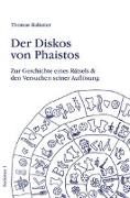 Thomas Balistier - Der Diskos von Phaistos - Zur Geschichte eines Rätsels und den Versuchen seiner Auflösung