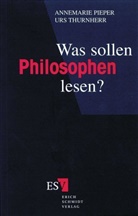 Annemari Pieper, Annemarie Pieper, Urs Thurnherr - Was sollen Philosophen lesen?