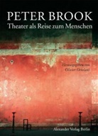 Peter Brook, Olivie Ortolani, Olivier Ortolani - Peter Brook. Das Theater als Reise zum Menschen