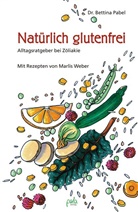 Karin Bauer, Pabe, Bettin Pabel, Bettina Pabel, Weber, Marlis Weber... - Natürlich glutenfrei