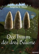 Hun, Angela E Hunt, Angela E. Hunt, Angela Elwel Hunt, Angela Elwell Hunt, Hunt  Angela E.... - Der Traum der drei Bäume