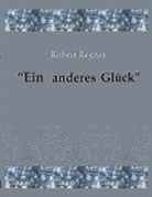 Robert Regner - Ein anderes Glück