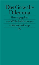 Otto Backes, Raine Dollase, Rainer Dollase, Wilhel Heitmeyer, Wilhelm Heitmeyer - Das Gewalt-Dilemma