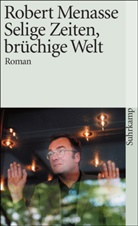 Robert Menasse - Selige Zeiten, brüchige Welt