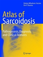 Violela Mihailovic-Vucinic, Violet Mihailovic-Vucinic, Violeta Mihailovic-Vucinic, O. P. Sharma, Om P Sharma, Om P. Sharma - An Atlas of Sarcoidosis