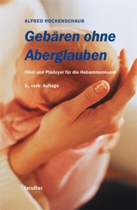 Alfred Rockenschaub - Gebären ohne Aberglaube - Fibel und Plädoyer für die Hebammenkunst
