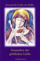 Gertrud die Große von Helfta, Gertrud von Helfta, Gertrud von Helfta (gen. die Große), Gertrud von Helfta. (gen. die Große) - Gesandter der göttlichen Liebe. Legatus Divinae Pietatis