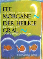 Heide Göttner-Abendroth - Fee Morgane, Der Heilige Gral