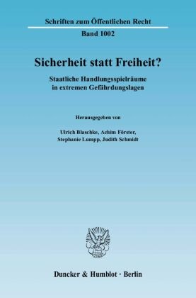Ulrich Blaschke, Achi Förster, Achim Förster, Stephanie Lumpp, Stephanie Lumpp u a, … - Sicherheit statt Freiheit? Staatliche Handlungsspielräume in extremen Gefährdungslagen. Beitr. d. Jahrestagung d. Fachschaft Jura in d. Bischöfl. Studienförderung Cusanuswerk vom 29.10.-1.11.2004 in Rothenfels bei Würzburg