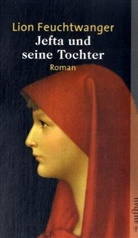 Lion Feuchtwanger - Jefta und seine Tochter