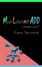 Liona L.-Toussaint, Liona Toussaint, Liona L Toussaint - Mein Leben mit ADD