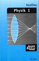 Bernhard Szallies - Physik - 1: Grundbegriffe und Methoden, Strahlenoptik, Mechanik, Wärmelehre, Magnetismus, Elektrizitätslehre, Elektronik, Atomphysik und Kernphysik