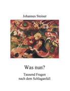 Johannes Steiner, München Johannes Steiner - Was nun? Tausend Fragen nach dem Schlaganfall