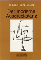 Rudolf vo Laban, Rudolf von Laban, Lisa Ullmann, Lis Ullmann - Der moderne Ausdruckstanz in der Erziehung