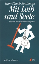 Jean-Claude Kaufmann - Mit Leib und Seele
