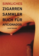 Alois Gmeiner, Aloi Gmeiner, Alois Gmeiner - Sinnliches Zigarren Sammlerbuch für Aficionados