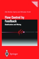Ole M. Aamo, Ole Morte Aamo, Ole Morten Aamo, Miroslav Krstic - Flow Control by Feedback