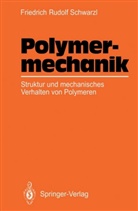 Friedrich R Schwarzl, Friedrich R. Schwarzl, Friedrich Rudolf Schwarzl - Polymermechanik