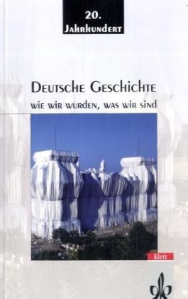 Pete Alter, Joachi Rohlfes, Edgar u a Wolfrum, Peter Alter, Burgsdorff-Stiftung zur Förderung des Geschichtsunterichts., … - Deutsche Geschichte: Wie wir wurden, was wir sind, 20. Jahrhundert 1918-2000