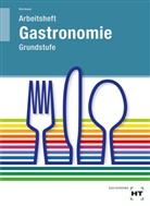 F Jürge Herrmann, F Jürgen Herrmann, F. JÃŒrgen Herrmann, F. Jürgen Herrmann, Veronik Keyl, Diete Nothnagel... - Arbeitsheft Gastronomie Grundstufe