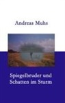 Andreas Muhs - Spiegelbruder und Schatten im Sturm