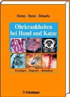 Agnès J Delauche, Agnes J. Delauche, Josep Harari, Joseph Harari, Richard Harvey, Richard G. Harvey - Ohrkrankheiten bei Hund und Katze