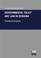 Alexander Carius, Christin Krüger, Christine Krüger - Environmental Policy and Law in Romania - Towards EU-Accession