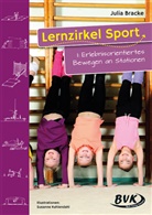Julia Bracke, Yvette Tiefers - Lernzirkel Sport - I: Lernzirkel Sport I: Erlebnisorientiertes Bewegen an Stationen