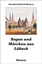 Hubrich-Messo, Gundul Hubrich-Messow, Gundula Hubrich-Messow - Sagen und Märchen aus Lübeck