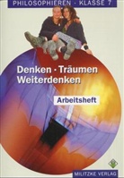 Barbara Brüning - Philosophieren, Ausgabe Sekundarstufe I in Mecklenburg-Vorpommern u. Schleswig-Holstein: Denken - Träumen - Weiterdenken, Klasse 7, Arbeitsheft