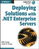 Curtis W. Young, Mike Young, Mike Young Young - Deploying Solutions With .Net Enterprise Servers