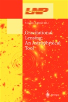 F. Courbin, Frederi Courbin, Frederic Courbin, F. Gourbin, Minniti, Minniti... - Gravitational Lensing: An Astrophysical Tool