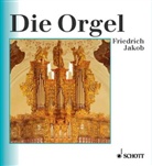 Friedrich Jakob - Die Orgel