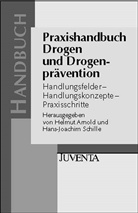 Helmu Arnold, Helmut Arnold, -Joachim Schille, H.-Joachim Schille, Joachim Schille - Praxishandbuch Drogen und Drogenpr&auml;vention