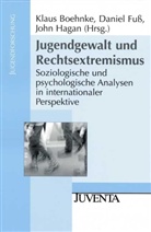 Boehnke, Klaus Boehnke, Danie Fuss, Daniel Fuss, John Hagan - Jugendgewalt und Rechtsextremismus