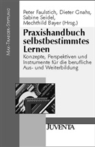 Faulstich, Mechthild Bayer, Peter Faulstich, Diete Gnahs, Dieter Gnahs, Sabine Seidel... - Praxishandbuch selbstbestimmtes Lernen